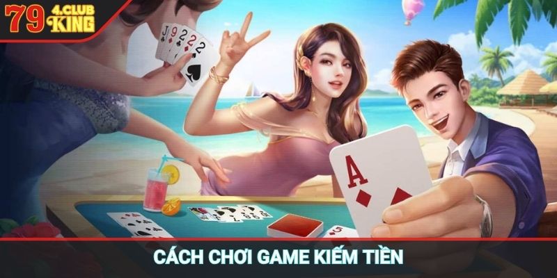 Cách chơi game kiếm tiền