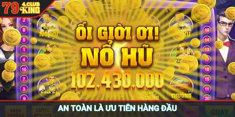 An toàn là ưu tiên hàng đầu