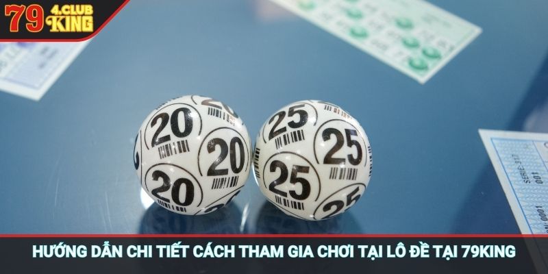 Hướng dẫn chi tiết cách tham gia chơi tại Lô Đề trực tuyến