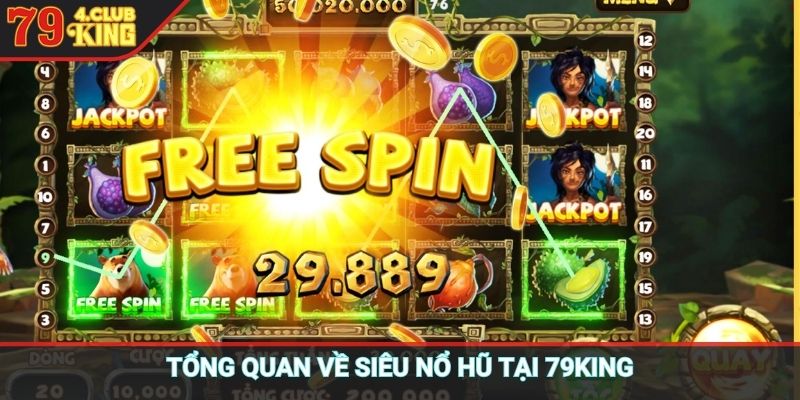Tổng quan về siêu nổ hũ tại 79KING