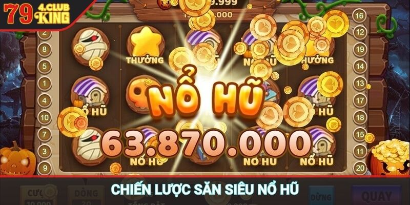 Chiến lược săn siêu nổ hũ